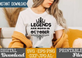 Legends Are Born In October,Queens are born in t shirt design bundle, queens are born in january t shirt, queens are born in february t shirt, queens are born in