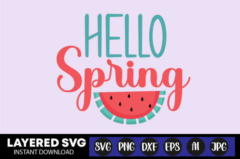 Hello Spring Svg Vector T-shirt Design ,summer Svg Bundle, Beach Svg, Beach Life Svg, Summer Shirt Svg, Beach Shirt Svg, Beach Babe Svg, Summer Quote, Cricut Cut Files, Silhouette,summer Beach