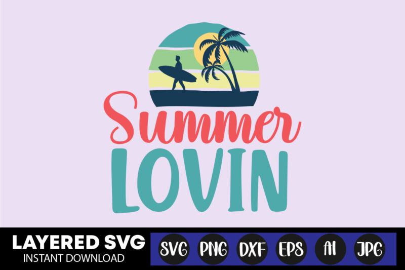 Summer Lovin Svg Vector T-shirt Design ,summer Svg Bundle, Beach Svg, Beach Life Svg, Summer Shirt Svg, Beach Shirt Svg, Beach Babe Svg, Summer Quote, Cricut Cut Files, Silhouette,summer Beach