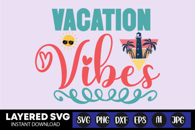 Vacation Vibes Svg Vector T-shirt Design ,summer Svg Bundle, Beach Svg, Beach Life Svg, Summer Shirt Svg, Beach Shirt Svg, Beach Babe Svg, Summer Quote, Cricut Cut Files, Silhouette,summer Beach