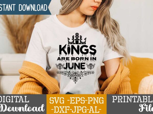 Kings are born in june,queens are born in t shirt design bundle, queens are born in january t shirt, queens are born in february t shirt, queens are born in