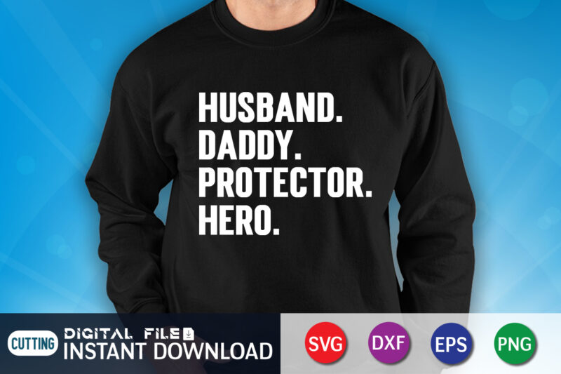 Husband Daddy Protector Hero T shirt, Husband Shirt, Daddy Protector Hero Shirt, Dad Shirt, Father's Day SVG Bundle, Dad T Shirt Bundles, Father's Day Quotes Svg Shirt, Dad Shirt, Father's