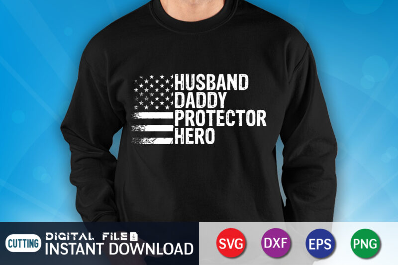 Husband Daddy Protector Hero T shirt, Husband Shirt, Dad Shirt, Father's Day SVG Bundle, Dad T Shirt Bundles, Father's Day Quotes Svg Shirt, Dad Shirt, Father's Day Cut File, Dad