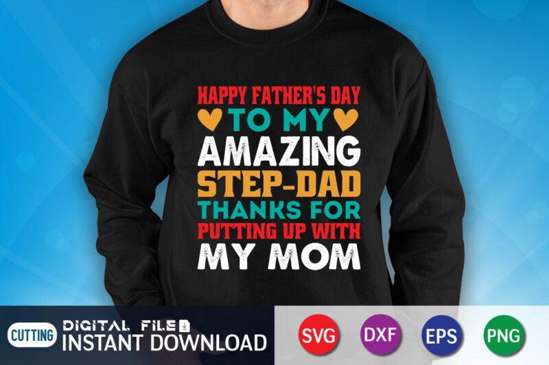 Happy Father's Day To My Amazing Step dad Thanks For Putting Up With My Mom Shirt, Dad Shirt, Father's Day SVG Bundle, Dad T Shirt Bundles, Father's Day Quotes Svg