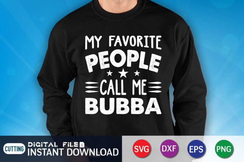 My Favorite People Call Me Bubba Shirt, Dad Shirt, Father's Day SVG Bundle, Dad T Shirt Bundles, Father's Day Quotes Svg Shirt, Dad Shirt, Father's Day Cut File, Dad Leopard