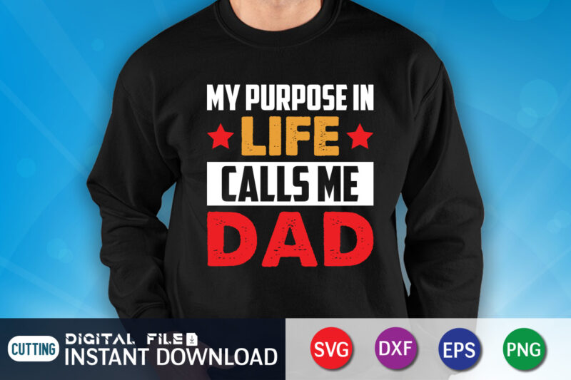 My Purpose In Life Calls Me Dad Shirt, Dad Shirt, Father's Day SVG Bundle, Dad T Shirt Bundles, Father's Day Quotes Svg Shirt, Dad Shirt, Father's Day Cut File, Dad