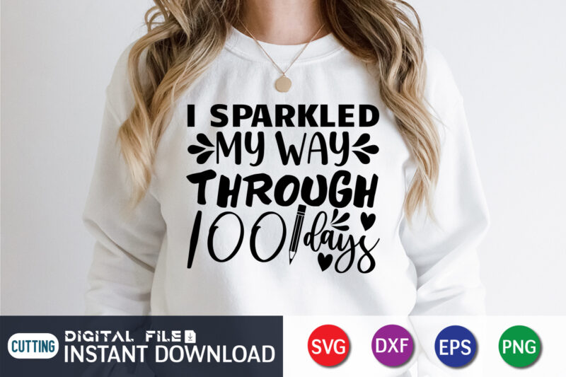 I Sparkled my way Through 100 Days Shirt, 100 Days Shirt, 100 Days Of School shirt, 100th Day of School svg, 100 Days svg, Teacher svg, School svg, School Shirt