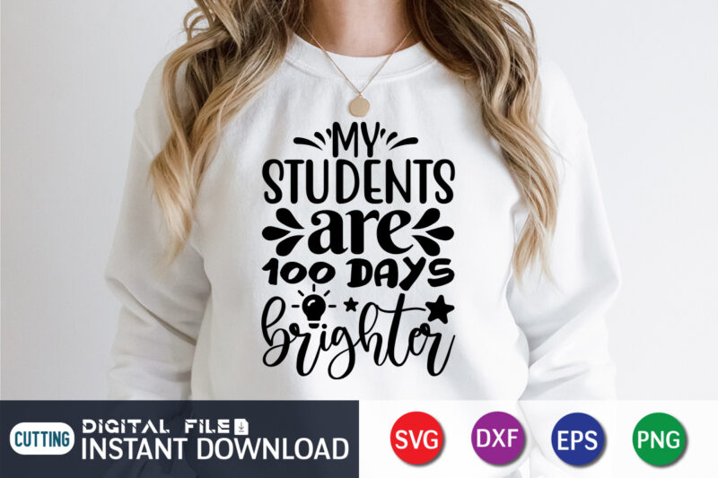 My Students Are 100 Days Brighter Shirt, 100 Days Brighter Shirt, 100 Days Of School shirt, 100th Day of School svg, 100 Days svg, Teacher svg, School svg, School Shirt