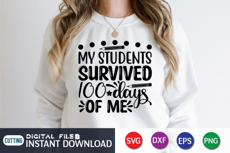 My Students Survived 100 Days Of My Shirt, 100 Days Of School shirt, 100th Day of School svg, 100 Days svg, Teacher svg, School svg, School Shirt svg, 100 Days