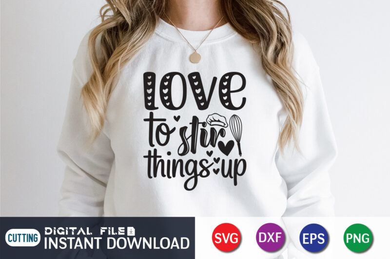 Love To Stir Things Up Shirt, Kitchen Shirt, Kitchen Quotes SVG, Kitchen Bundle SVG, Kitchen svg, Baking svg, Kitchen Cut File, Farmhouse Kitchen SVG, Kitchen Sublimation, Kitchen Sign Svg, Cooking