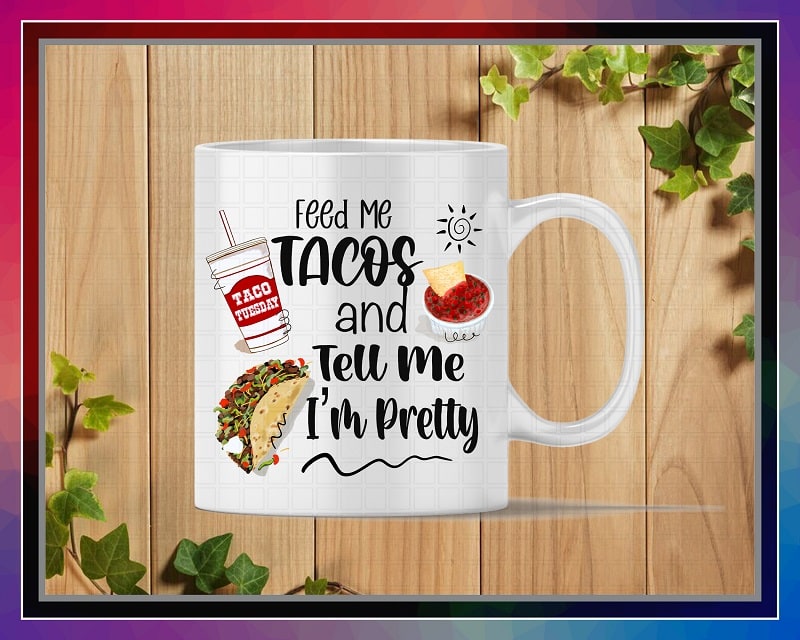 Feed Me Tacos And Tell Me I’m Pretty, Humor png Art, Sublimation Design, PNG File 300 dpi For Shirts Mugs Transfers, Digital Download 1042025117