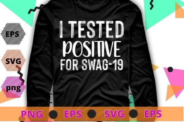 I Tested Positive For Swag-19 svg