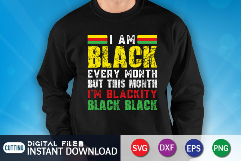 I Am Black Every Month But This Month I'm Blackity Black T-Shirt, juneteenth shirt, free-ish since 1865 svg, black lives matter shirt, Juneteenth SVG, Juneteenth svg bundle, juneteenth quotes cut