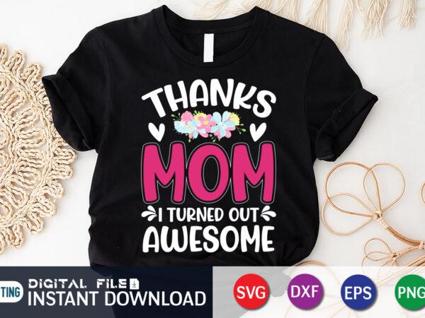 Thanks mom i turned awesome t shirt vector graphic