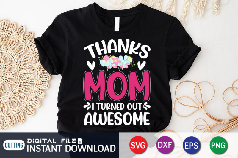 Thanks Mom I Turned Awesome T Shirt Vector Graphic