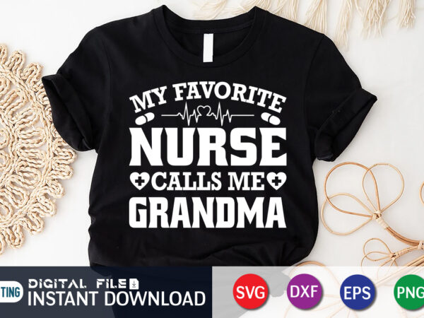 My favorite nurse calls me grandma t shirt, grandma cut file