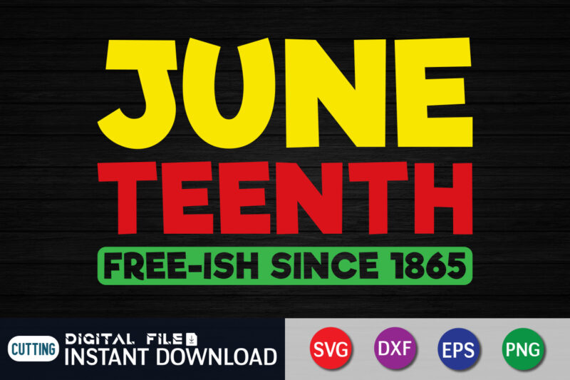 Juneteenth Free-Ish Since 1865 Shirt, juneteenth shirt, free-ish since 1865 svg, black lives matter shirt, Juneteenth SVG, Juneteenth svg bundle, juneteenth quotes cut file, independence day shirt, juneteenth shirt print