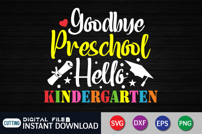 Goodbye preschool hello kindergarten svg, prek graduation party svg, last day of school svg t shirt design template