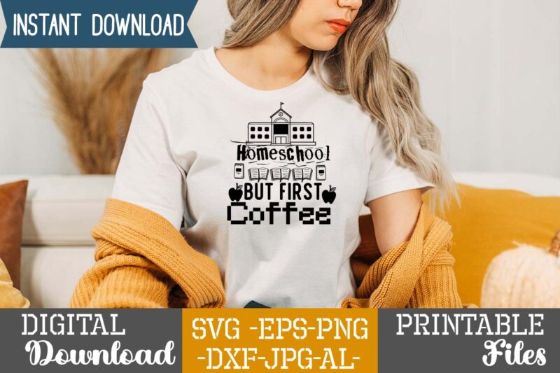 Homeschool But First Coffee,teacher svg,back to ,school svg back to school svg bundle, bundle cricut svg design digital download dxf eps first day, of school svg hello school kids svg