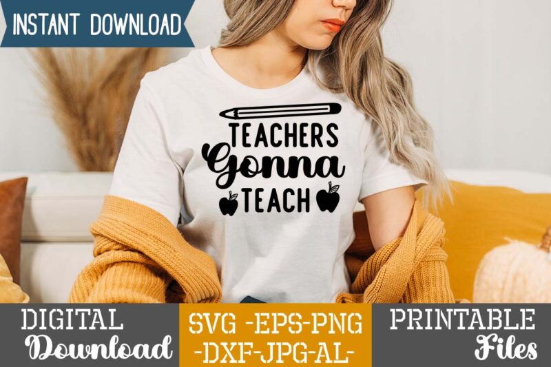 Teachers Gonna Teach,teacher svg,back to ,school svg back to school svg bundle, bundle cricut svg design digital download dxf eps first day, of school svg hello school kids svg ,kindergarten