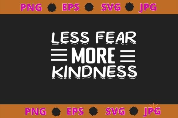 less fear more kindness png, Anti Gun Awareness Day Wear Orange Enough End Gun Violence tee T-Shirt design svg