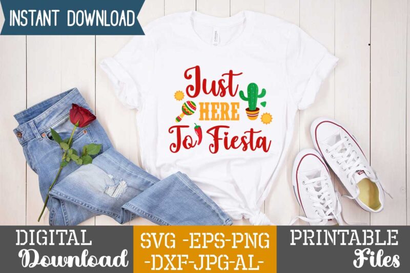 Just Here To Fiesta,Nacho average papa tshirt design,nacho average papa svg design,cinco de mayo svg bundle,cinco de mayo t shirt bundle,cinco de mayo svg bundle quotes,cinco de mayo t shirt