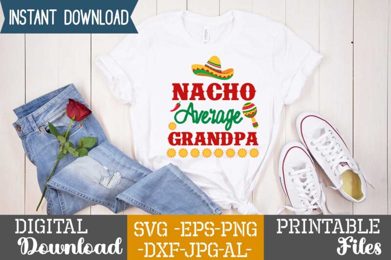 Nacho Average Grandpa,Nacho average papa tshirt design,nacho average papa svg design,cinco de mayo svg bundle,cinco de mayo t shirt bundle,cinco de mayo svg bundle quotes,cinco de mayo t shirt mega