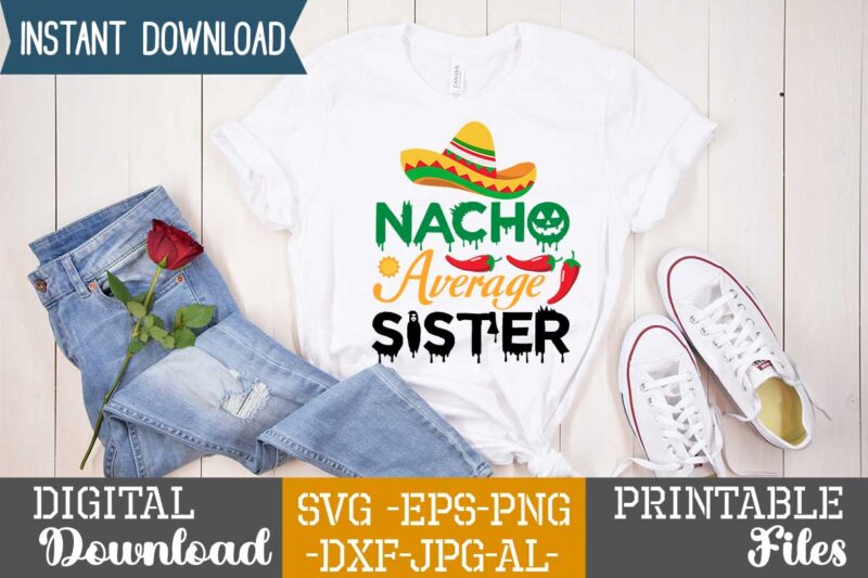 Nacho Average sister,Nacho average daddy,nacho average papa tshirt design,nacho average papa svg design,cinco de mayo svg bundle,cinco de mayo t shirt bundle,cinco de mayo svg bundle quotes,cinco de mayo t