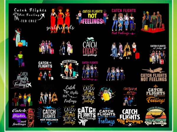 Combo 200+ catch flights not feelings png bundle, african american women png, girls trip, black queen png, women strong png, instant download cb1022487069 t shirt vector file