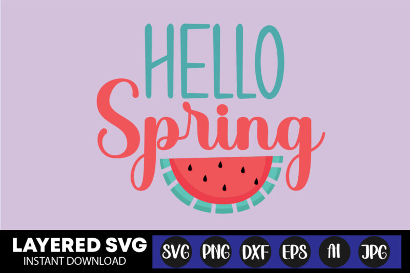 Hello Spring Svg Vector T-shirt Design ,summer Svg Bundle, Beach Svg, Beach Life Svg, Summer Shirt Svg, Beach Shirt Svg, Beach Babe Svg, Summer Quote, Cricut Cut Files, Silhouette,summer Beach