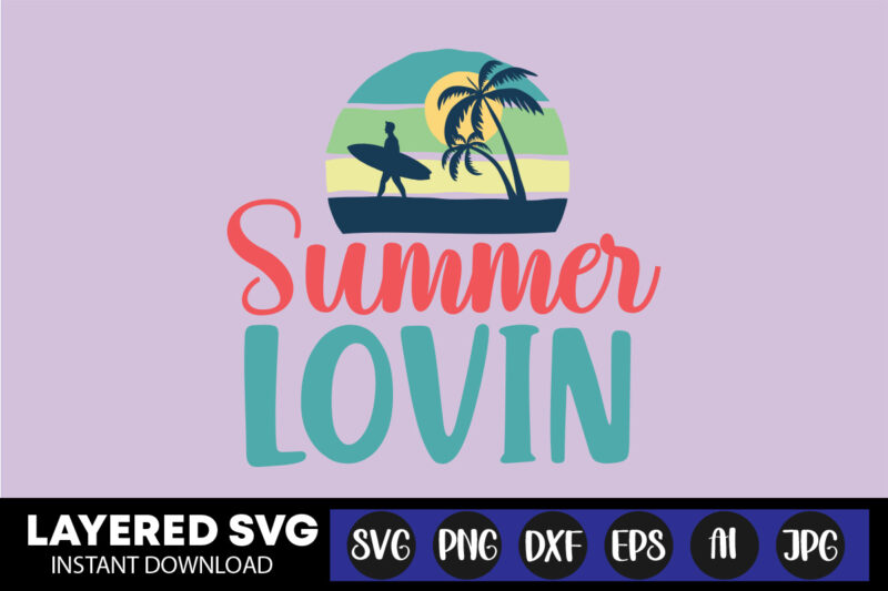 Summer Lovin Svg Vector T-shirt Design ,summer Svg Bundle, Beach Svg, Beach Life Svg, Summer Shirt Svg, Beach Shirt Svg, Beach Babe Svg, Summer Quote, Cricut Cut Files, Silhouette,summer Beach