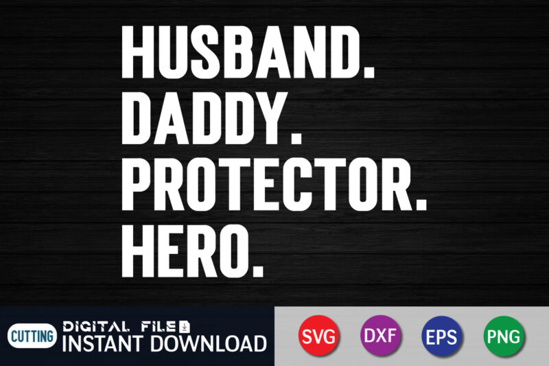 Husband Daddy Protector Hero T shirt, Husband Shirt, Daddy Protector Hero Shirt, Dad Shirt, Father's Day SVG Bundle, Dad T Shirt Bundles, Father's Day Quotes Svg Shirt, Dad Shirt, Father's