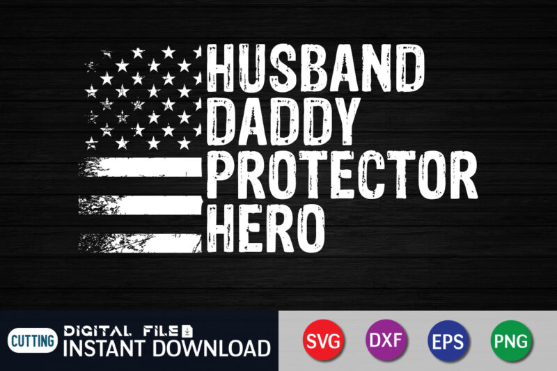 Husband Daddy Protector Hero T shirt, Husband Shirt, Dad Shirt, Father's Day SVG Bundle, Dad T Shirt Bundles, Father's Day Quotes Svg Shirt, Dad Shirt, Father's Day Cut File, Dad