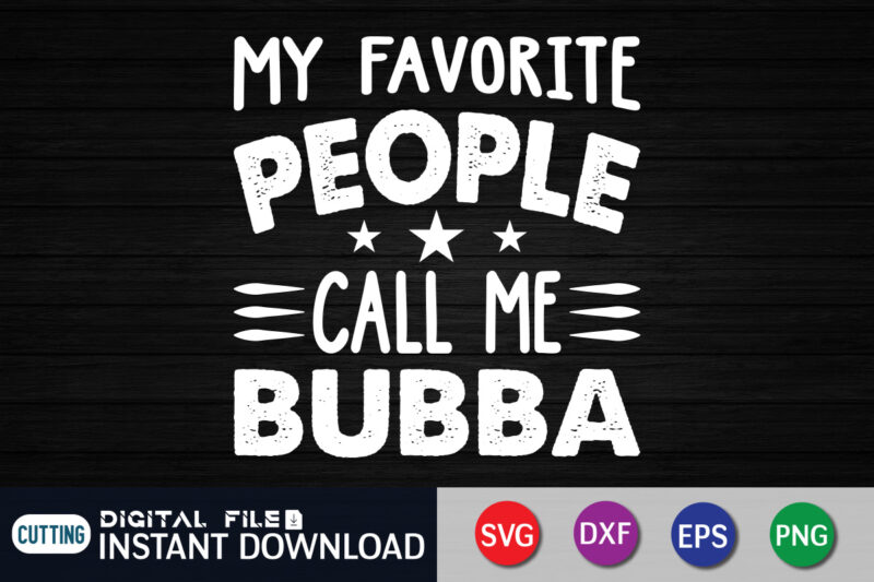 My Favorite People Call Me Bubba Shirt, Dad Shirt, Father's Day SVG Bundle, Dad T Shirt Bundles, Father's Day Quotes Svg Shirt, Dad Shirt, Father's Day Cut File, Dad Leopard