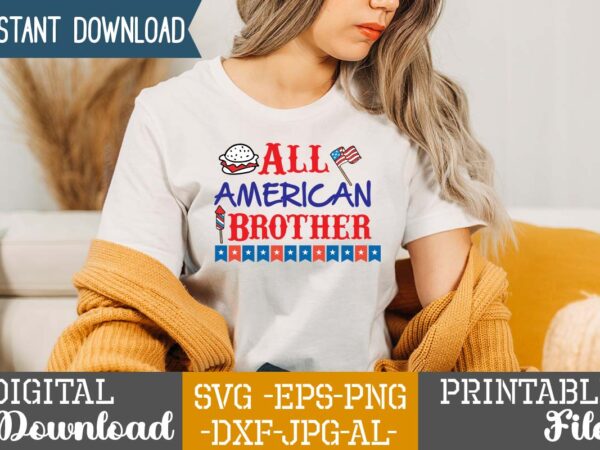 All american brother,happy 4th of july t shirt design,happy 4th of july svg bundle,happy 4th of july t shirt bundle,happy 4th of july funny svg bundle,4th of july t shirt