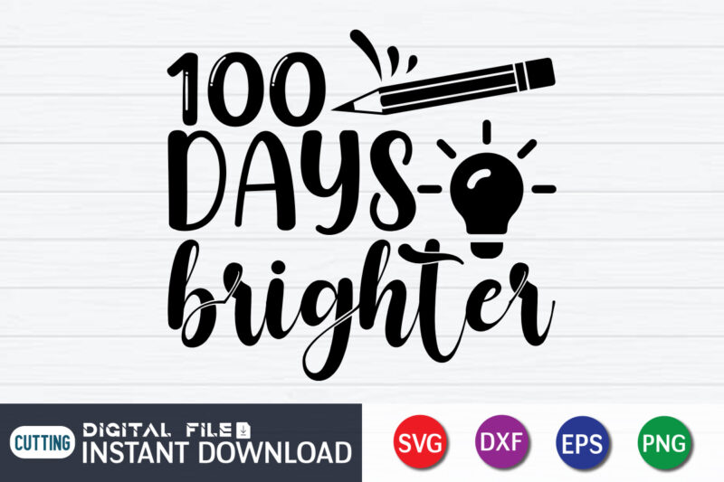 100 Days Brighter Shirt, 100 Days Of School shirt, 100th Day of School svg, 100 Days svg, Teacher svg, School svg, School Shirt svg, 100 Days of School SVG Bundle,