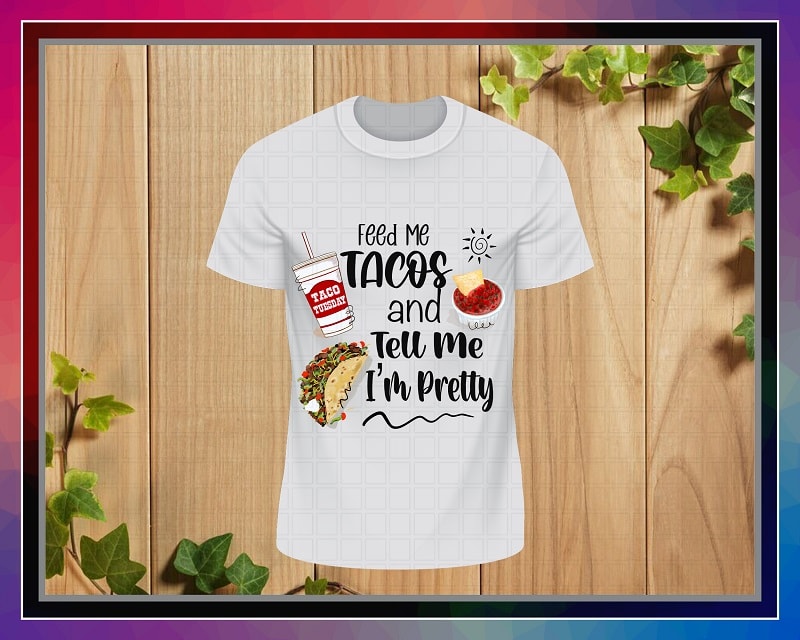 Feed Me Tacos And Tell Me I’m Pretty, Humor png Art, Sublimation Design, PNG File 300 dpi For Shirts Mugs Transfers, Digital Download 1042025117