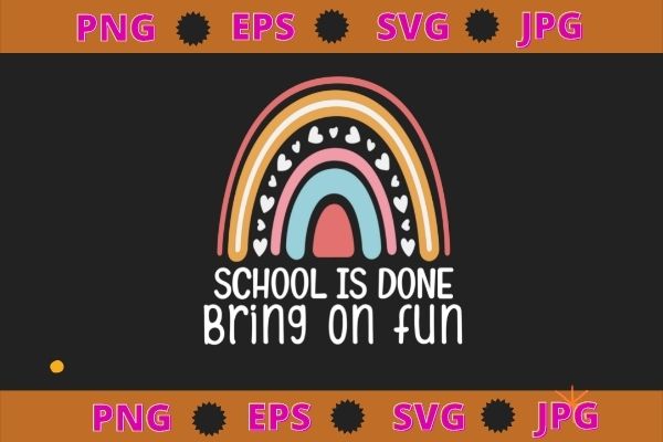 School is done bring on the fun last day of school summer svg t shirt template vector