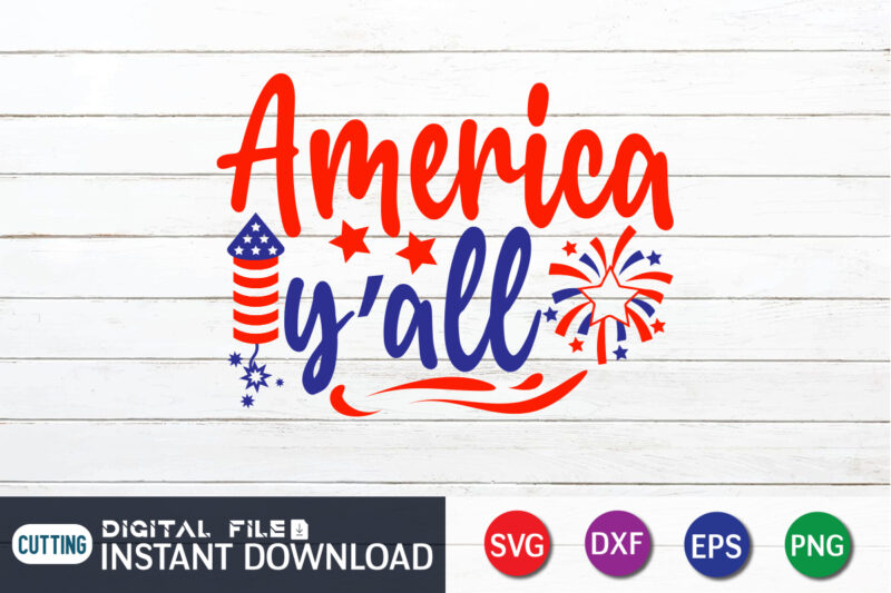 America y'all Shirt, 4th of July shirt, 4th of July svg quotes, American Flag svg, ourth of July svg, Independence Day svg, Patriotic svg, American Flag SVG, 4th of July