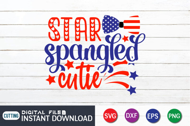 Star Spangled Cutie Shirt, 4th of July shirt, 4th of July svg quotes, American Flag svg, ourth of July svg, Independence Day svg, Patriotic svg, American Flag SVG, 4th of