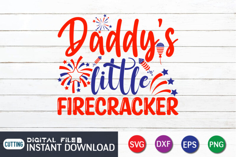 Daddy's Little Firecracker Shirt, 4th of July shirt, 4th of July svg quotes, American Flag svg, ourth of July svg, Independence Day svg, Patriotic svg, American Flag SVG, 4th of