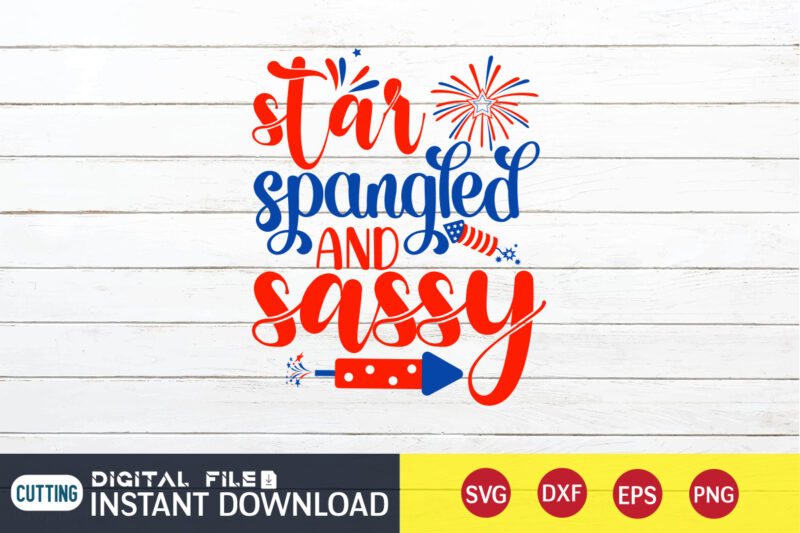 Star Spangled And Sassy Shirt, 4th of July shirt, 4th of July svg quotes, American Flag svg, ourth of July svg, Independence Day svg, Patriotic svg, American Flag SVG, 4th