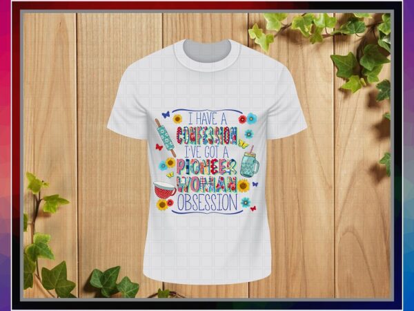 I have a confession i’ve got a pioneer woman obsession, sublimation design, png file 300 dpi, shirts, mugs, transfers, digital download 1028852236