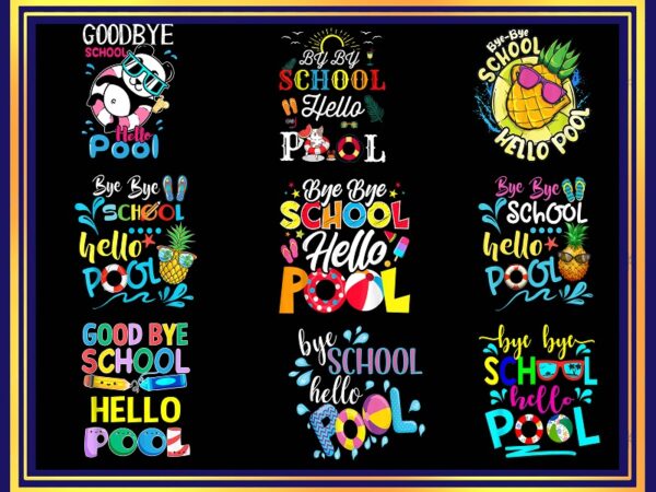 Bye bye school hello pool png, goodbye school hello pool, summer vacation png, bye bye school png, summer png, bye bye kindergarten png 1002552074 t shirt template