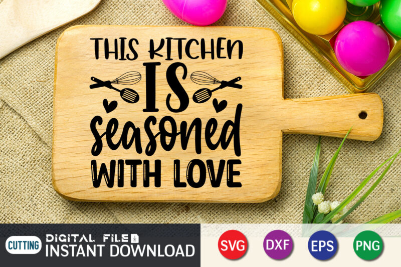 This Kitchen is Seasoned With Love T Shirt, Seasoned T Shirt, Seasoned With Love SVG, Kitchen Shirt, Kitchen Quotes SVG, Kitchen Bundle SVG, Kitchen svg, Baking svg, Kitchen Cut File,