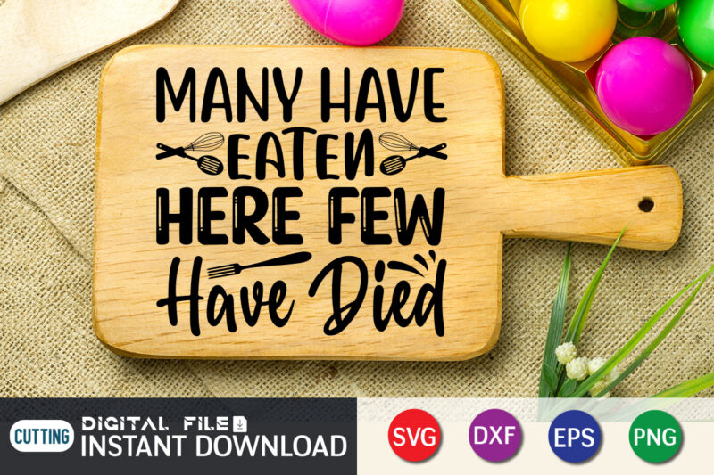 Many Have Eaten Here Few Have Died T shirt, Eaten T shirt, Died T shirt, Kitchen Shirt, Coocking Shirt, Kitchen Shirt, Kitchen Quotes SVG, Kitchen Bundle SVG, Kitchen svg, Baking