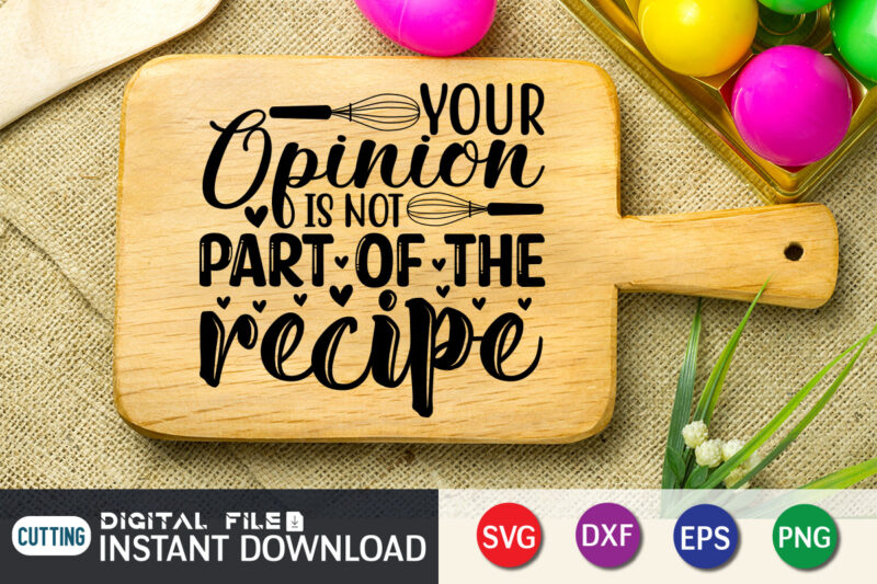 Your Opinion is Not Part of the Recipe T shirt, Recipe T shirt, Kitchen Shirt,Kitchen Shirt, Kitchen Quotes SVG, Kitchen Bundle SVG, Kitchen svg, Baking svg, Kitchen Cut File, Farmhouse