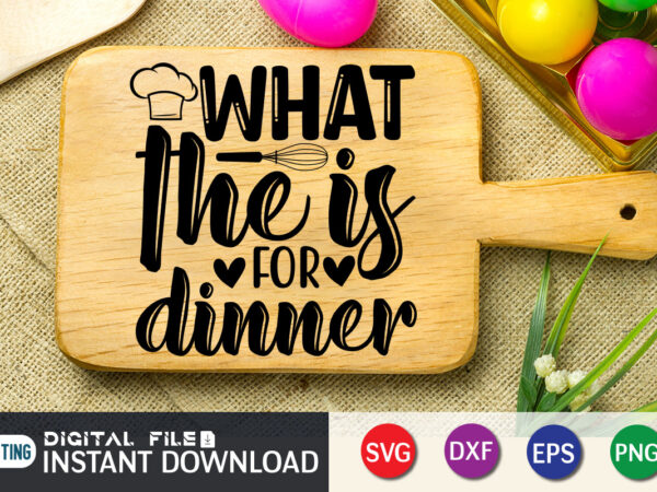 What he is for dinner shirt, kitchen shirt, kitchen quotes svg, kitchen bundle svg, kitchen svg, baking svg, kitchen cut file, farmhouse kitchen svg, kitchen sublimation, kitchen sign svg, cooking t shirt design for sale