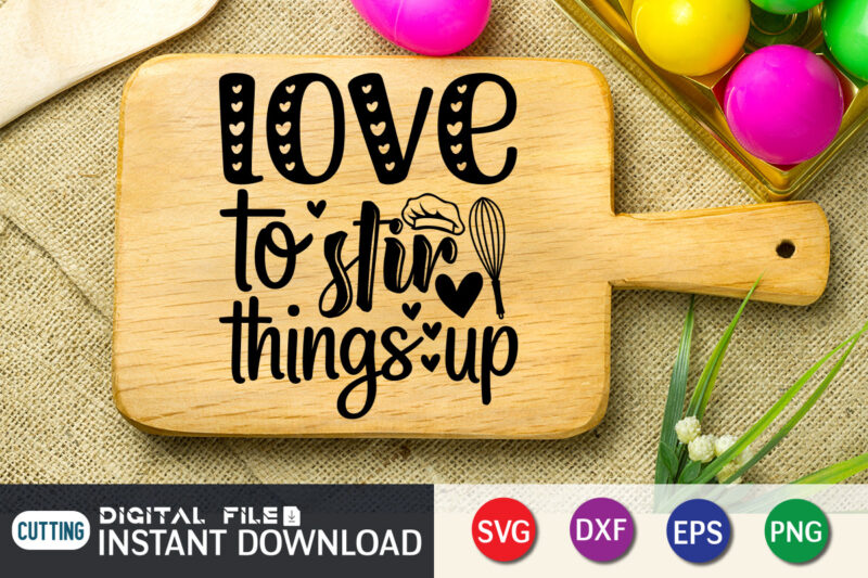 Love To Stir Things Up Shirt, Kitchen Shirt, Kitchen Quotes SVG, Kitchen Bundle SVG, Kitchen svg, Baking svg, Kitchen Cut File, Farmhouse Kitchen SVG, Kitchen Sublimation, Kitchen Sign Svg, Cooking