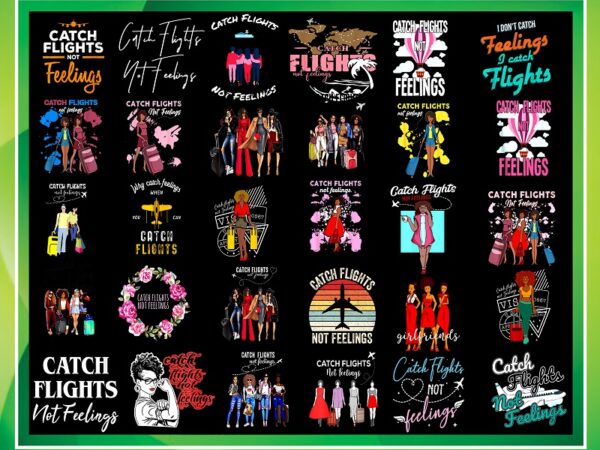 Combo 200+ catch flights not feelings png bundle, african american women png, girls trip, black queen png, women strong png, instant download cb1022487069 t shirt vector file